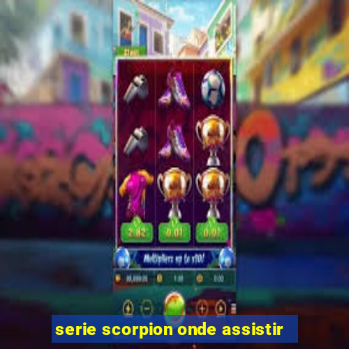 serie scorpion onde assistir